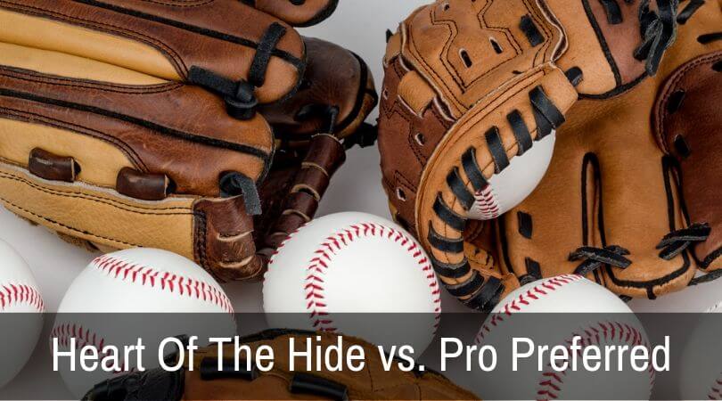 Heart Of The Hide vs. Pro Preferred – Which Glove Is Better?